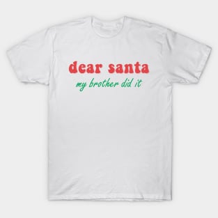 Dear Santa My Brother Did It T-Shirt